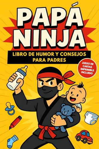Papá Ninja: Libro de humor y consejos para padres primerizos – Un libro entretenido y original como regalo para papá primerizo (Colección Ninja)