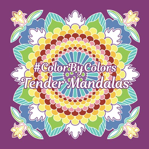 Tender Mandalas #ColorByColors (Color By Line: Stress Relief Coloring Book Series)