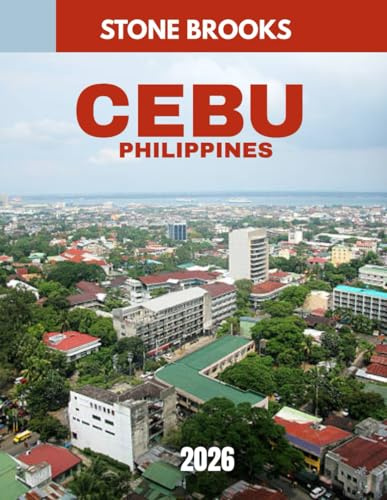 Cebu, Philippines Travel Guide 2026: Explore the Heart of the Philippines: Beaches, Culture, and Hidden Gems in Cebu