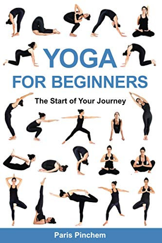 Yoga for Beginners: The Start of Your Journey (Healthy Living and Lifestyles)
