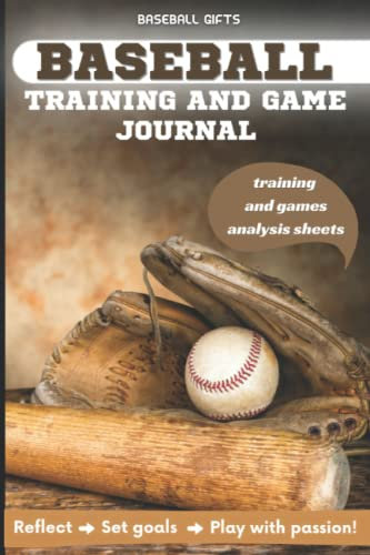 Baseball Gifts: Baseball Training and Game Journal. Improve Your Baseball Skills, Set Goals, Record Your Season Performance