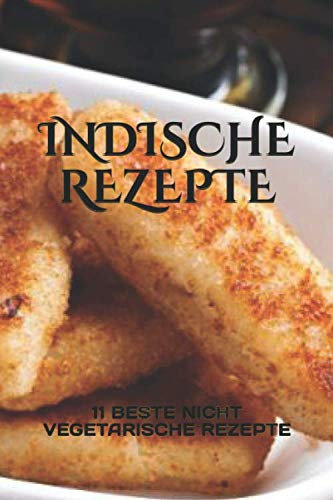 INDISCHE REZEPTE: 11 BESTE NICHT VEGETARISCHE REZEPTE
