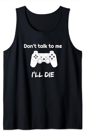 Don't talk to me, I'll die.Lustiges Gaming Design für Gamer Tank Top
