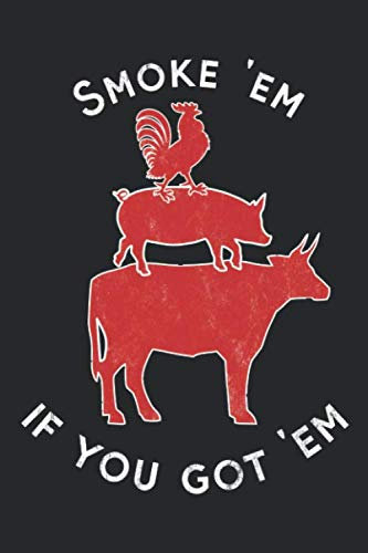 Smoke 'Em If You Got 'Em: Mache Dein BBQ zu etwas Besonderem: Notizbuch für Grill- und Barbecue Rezepte als persönliches Kochbuch beim Grillen [Leere Seiten]