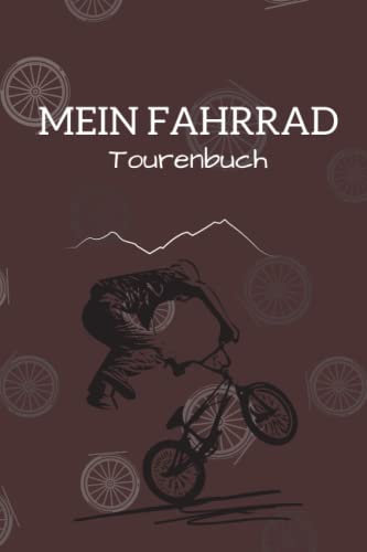 Mein Fahrrad Tourenbuch: Fahrradtour Radtour Tagebuch Notizbuch Für Radsportler, Radfahrer Und Fahrrad Fans, Logbuch zum Eintragen der Routen, Die ... die Fahrrad-Inspektion und viele mehr..