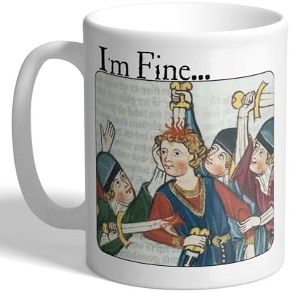 I Love Mugs - I'm Fine... Funny Medieval Historical Painting Mug, Ceramic, 11fl.oz.