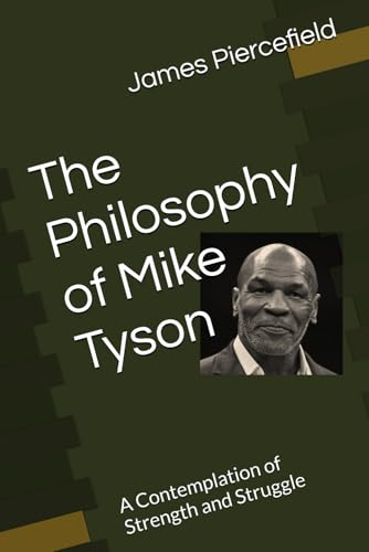 The Philosophy of Mike Tyson: A Contemplation of Strength and Struggle