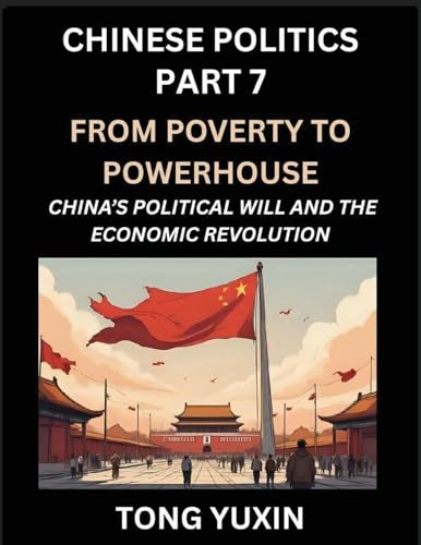 Chinese Politics (Part 7)- From Poverty to Powerhouse, China's Political Will and the Economic Revolution, How China's Decisions Drove Its Economic ... Rural Revitalization: Principles and Progress