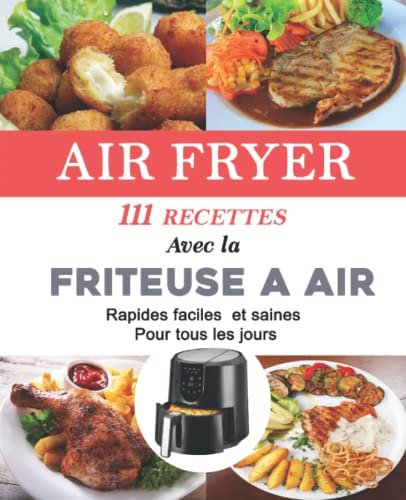 Air Fryer: 111 Recettes Avec La friteuse à air : Rapides faciles et saines Pour tous les jours
