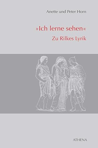 Ich lerne sehen: Zu Rilkes Lyrik (Beiträge zur Kulturwissenschaft 20)