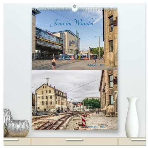 Jena im Wandel (hochwertiger Premium Wandkalender 2026 DIN A2 hoch), Kunstdruck in Hochglanz: Die bauliche Entwicklung der Universitätsstadt Jena seit den 60er Jahren. (CALVENDO Orte)