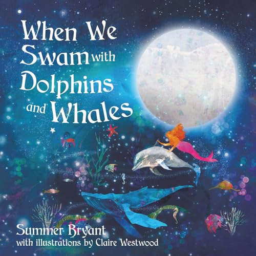 When We Swam with Dolphins and Whales: A Gentle Bedtime Story to Remember the Magic of the Ocean, the Heart, and Home