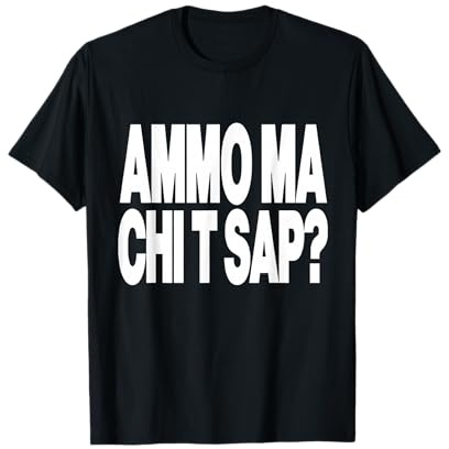 Ammo MA Chi T SAP? | Frasi in Napoletano | Napoli Divertente Maglietta