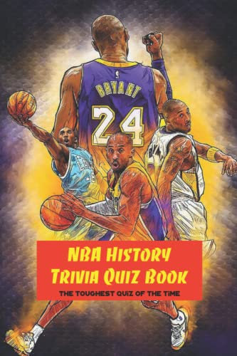 NBA History Trivia Quiz Book: The Toughest Quiz of The Time