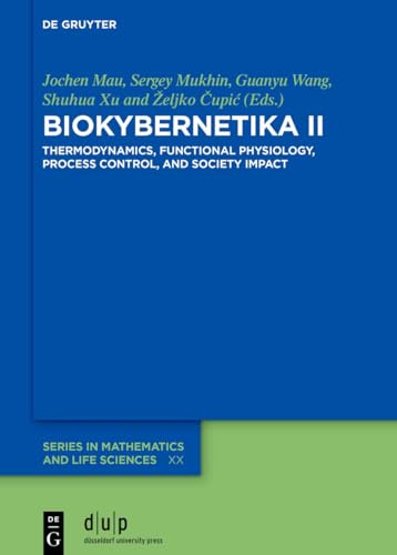 BIOKYBERNETIKA II: Thermodynamics, Functional Physiology, Process Control, and Society Impact (De Gruyter Series in Mathematics and Life Sciences)