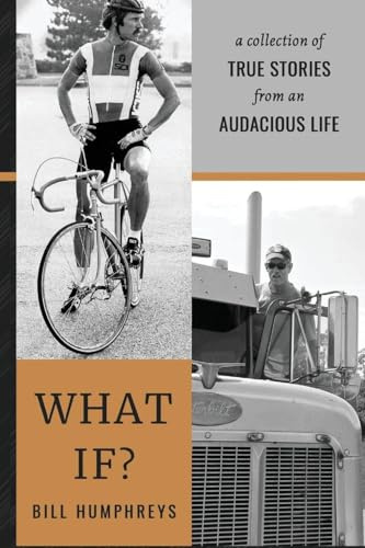 WHAT IF?: A Collection of True Stories from an Audacious Life
