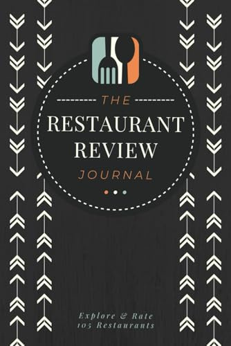 The Restaurant Review Journal: Rate & Record your Dining Experiences | A Foodie Tracker Logbook for Food Lovers, Explorers, Critics & Bloggers