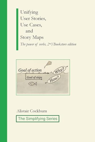 Unifying User Stories, Use Cases, and Story Maps: The power of verbs, 2nd/Bookstore edition (The Simplifying)