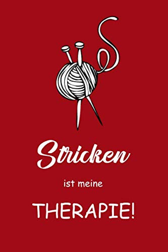 Stricken ist meine Therapie!: Journal & Notizbuch für Strick und Häkel Projekte | Nadelarbeiten und Handarbeiten