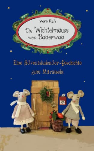 Die Wichtelmäuse von Balderwald: Eine Adventskalender-Geschichte zum Miträtseln