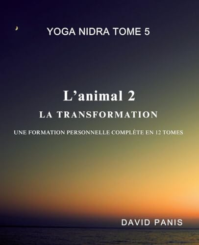 Yoga Nidra tome 5 — L’animal 2 : La transformation (Yoga Nidra — Entre veille et sommeil, Band 5)