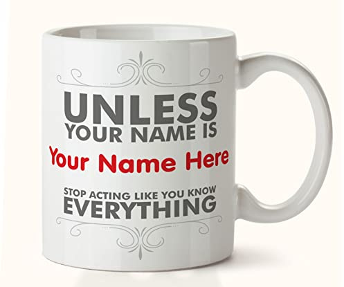 Kruzroyal DZ018 Personalised Funny Novelty Coffee Tea Mug | Custom Name Text, Unless Your Name Is Quote, Great Gift Idea, Stop Acting Like You Know Everything