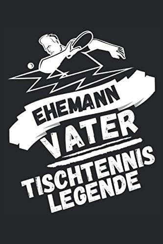 EHEMANN - VATER - TISCHTENNIS LEGENDE !!!: Notizbuch A5, 120 Seiten, LINIERT - Lustiges Tischtennis Spruch Motiv für Tischtennisspieler! Super als ... Super Geschenkidee für Tischtennisspieler!