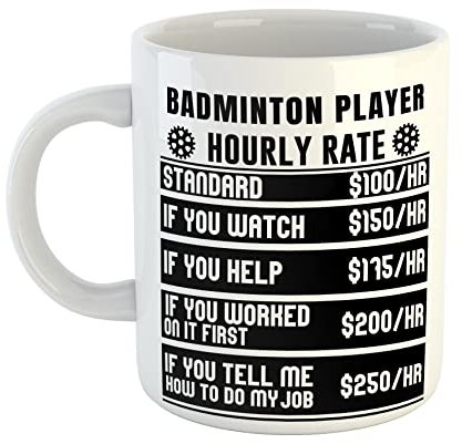 Just The Shirt Badminton Player Hourly Rates White Ceramic Hand Printed Mug