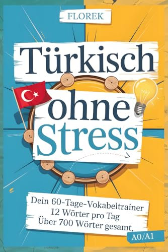 Türkisch ohne Stress: Dein 60-Tage-Vokabeltrainer – 12 Wörter pro Tag: Türkisch Vokabelbuch über 700 Wörter
