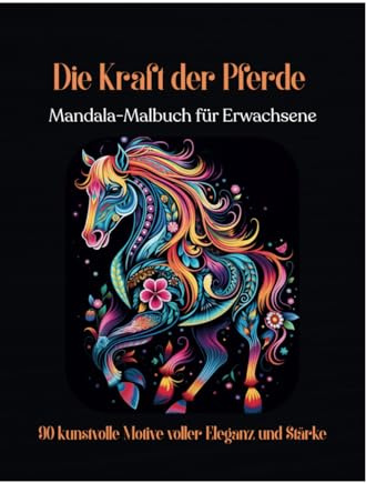 Die Kraft der Pferde: Mandala-Malbuch für Erwachsene