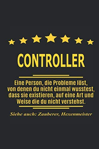 Controller Eine Person, die Probleme löst, von denen du nicht einmal wusstest, dass sie existieren, auf eine Art und Weise die du nicht verstehst. ... als Geschenk ideal zb auch nur als Deko