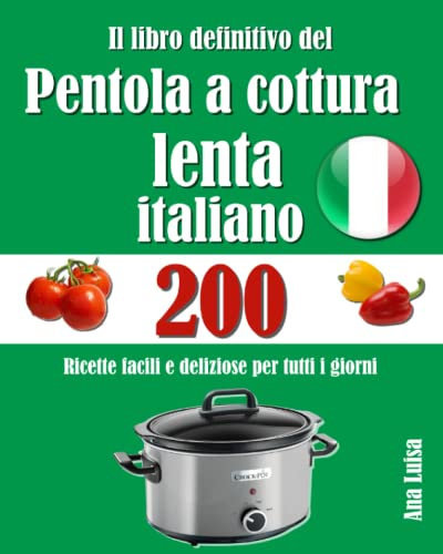 Il libro definitivo del Pentola a cottura lenta italiano: 200 Ricette facili e deliziose per tutti i giorni