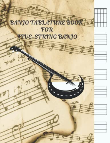 Banjo Tablature Book for Five-String Banjo: Banjo Tab Notebook, Banjo Chord Diagrams, Blank Tablature journal, Note-Book of Blank Tablature Sheets ... for Bluegrass Banjo Pickers & Folk Musicians.