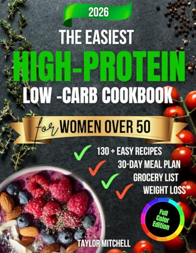 The Easiest High-Protein Low-Carb Cookbook for Women Over 50: Quick, Balanced Meals to Boost Metabolism, Build Lean Muscle, and Energize Your Midlife