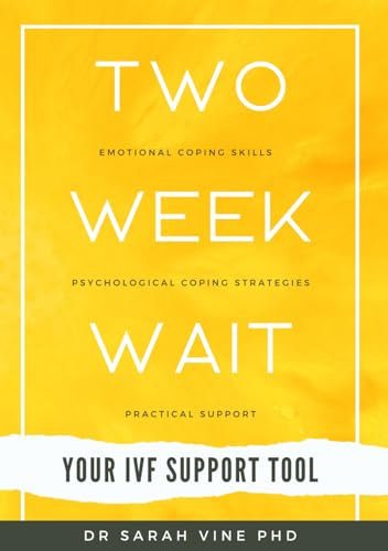 Two Week Wait: The Essential Emotional, Psychological and Practical Guide; helping you build a plan and get the best out of your two-week wait (Your IVF Support Tools)