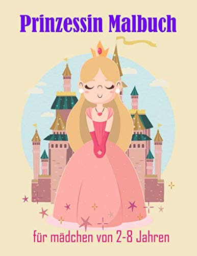 Prinzessin Malbuch für mädchen von 2-8 Jahren: Malbuch für Mädchen, Kinder, Kleinkinder im Alter von 2-4,6-8 mit 101 hochwertigen Bildern. Großes 8,5x11 Zoll (Book1)