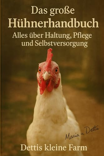 Das große Hühnerhandbuch: Selbstversorgen leicht gemacht