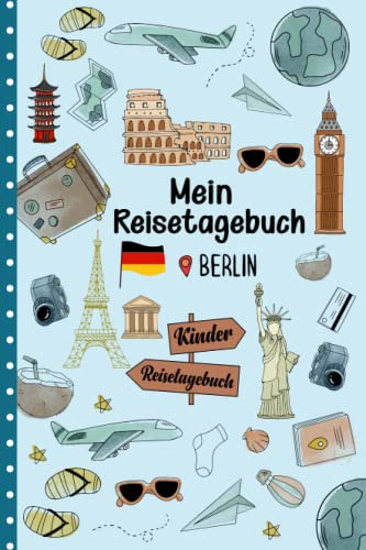 Reisetagebuch Berlin für Kinder: Deutschland Kinder Reise Aktivitätsbuch & Urlaubstagebuch zum Ausfüllen,Eintragen,Malen,Einkleben für Ferien & Urlaub & Unterwegs A5
