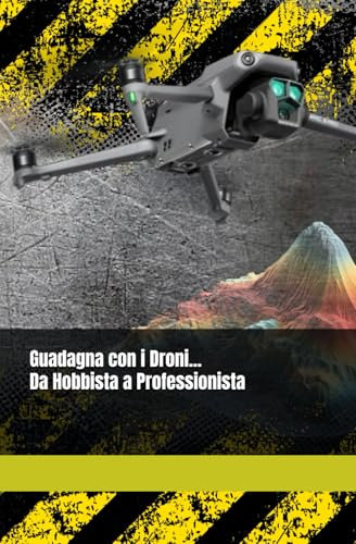 Droni: Guida su Come Guadagnare con i Droni Da Hobbista a Professionista