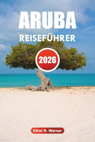 ARUBA REISEFÜHRER 2026: Entdecken Sie Arubas atemberaubende Strände, Wasseraktivitäten, kulturelle Sehenswürdigkeiten und luxuriöse Resorts
