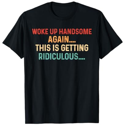 Réveillé beau encore une fois devenir ridicule homme sarcastique T-Shirt