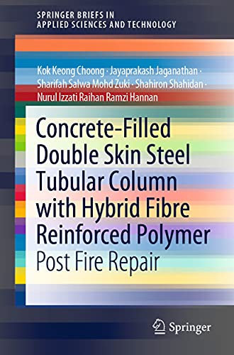 Concrete-Filled Double Skin Steel Tubular Column with Hybrid Fibre Reinforced Polymer: Post Fire Repair (SpringerBriefs in Applied Sciences and Technology)
