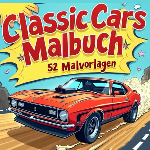 Classic Cars Malbuch: 52 Malvorlagen - Einzigartige Oldtimer-Illustrationen zum Ausmalen für Kinder und Erwachsene - für Entspannung und Stressabbau