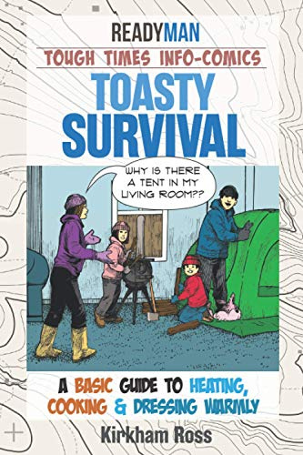 Toasty Survival: ReadyMan Tough Times Info-Comic--A Basic Guide to Heating, Cooking and Dressing Warmly (ReadyMan Info-comics)