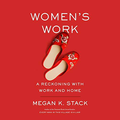 Women's Work: A Reckoning with Work and Home