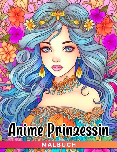 Anime Prinzessin Malbuch: Wunderbare niedliche Prinzessin Malvorlagen mit unglaublichen Illustrationen - Geschenkidee für alle Altersgruppen zur Stressreduzierung und Entspannung