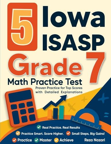 5 Iowa ISASP Grade 7 Math Practice Tests: Proven Practice for Top Scores with Detailed Explanations