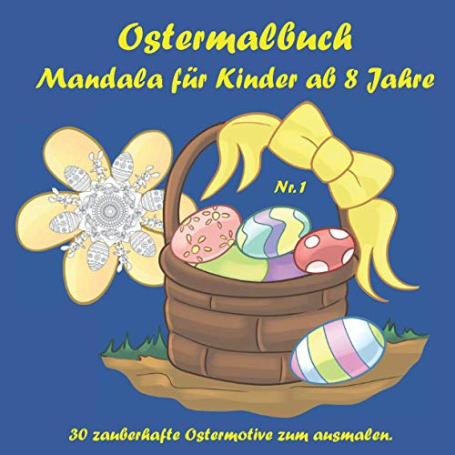 Ostermalbuch Mandala für Kinder ab 8 Jahre: 30 Ostermandala für Kinder ab 8 Jahre zum Entspannen, Stressabbau und Förderung der Kreativität. Das perfekte Ostergeschenk.
