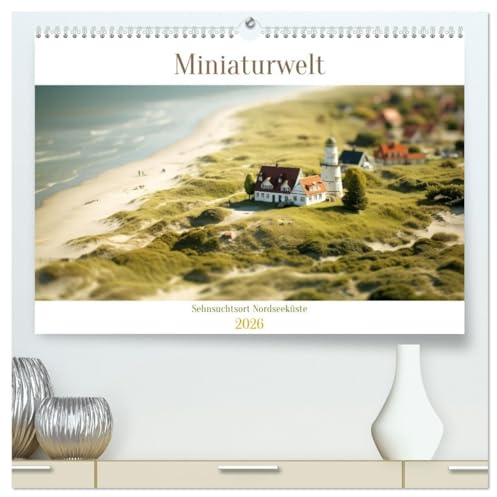 Miniaturwelt - Sehnsuchtsort Nordseeküste (hochwertiger Premium Wandkalender 2026 DIN A2 quer), Kunstdruck in Hochglanz: Nordseeflair im Taschenformat (CALVENDO Orte)