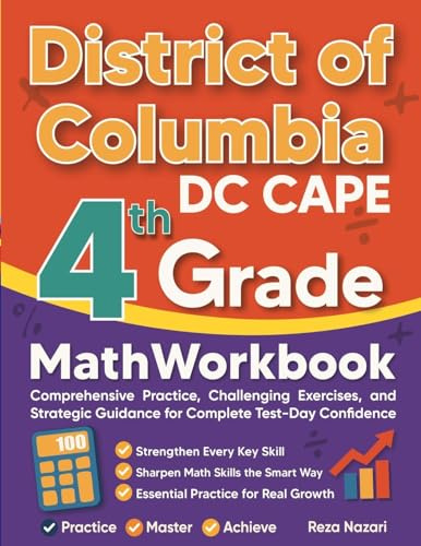 District of Columbia DC CAPE Grade 4 Math Workbook: Comprehensive Practice, Challenging Exercises, and Strategic Guidance for Complete Test-Day Confidence